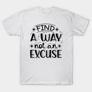 Find A Way Not An Excuse | Motivational Lettering Quote T-Shirt